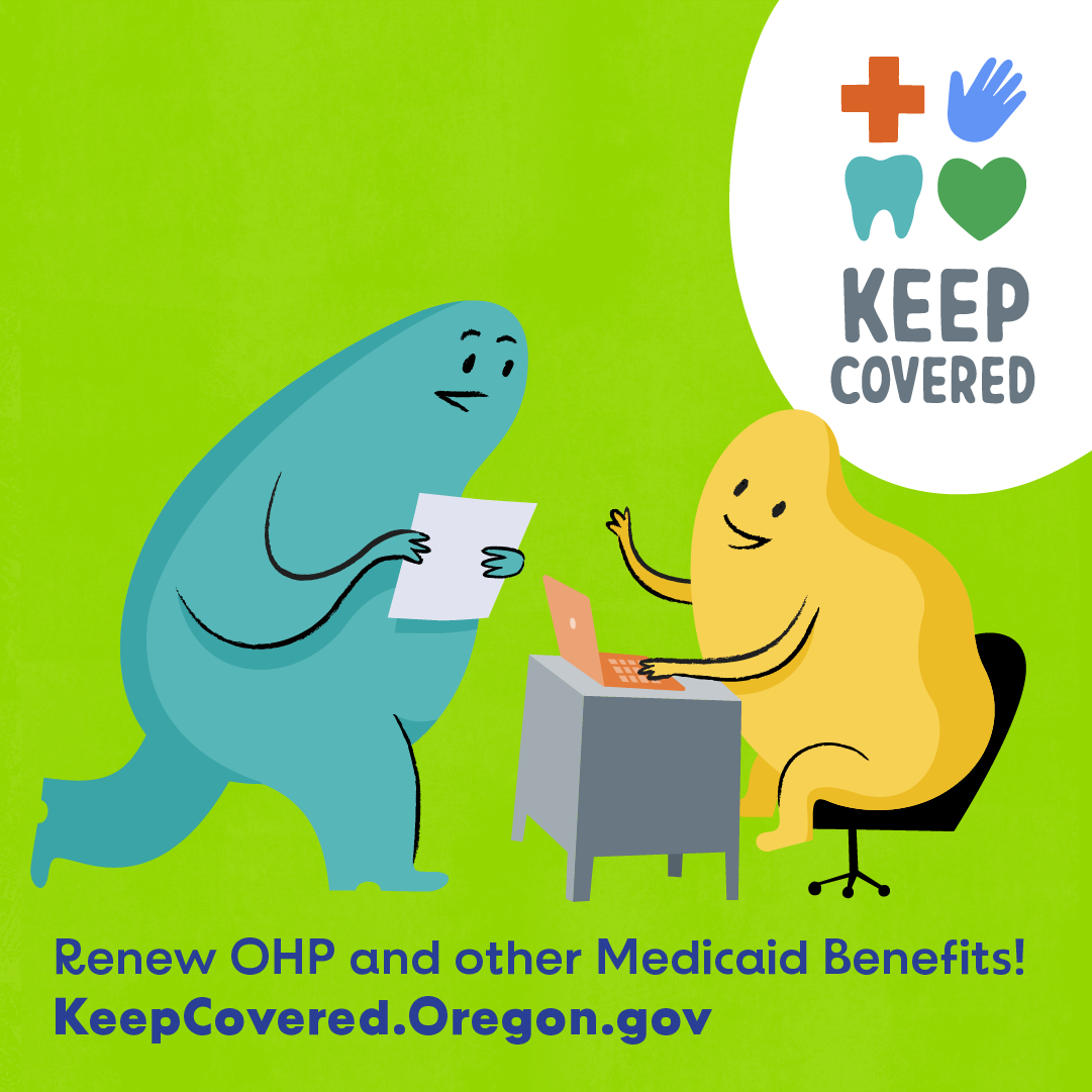 Graphic from OHP saying "Renew OHP and other Medicaid Benefits. KeepCovered.Oregon.gov "
